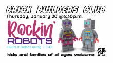 Image Description: Two LEGO robots on white background. Text reads: Brick Builders Club. Thursday, January 20 at 6:30 p.m. Rockin' Robots: Build a robot using LEGO. Kids and Family of all ages welcome. 