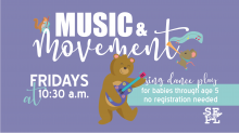 Image Description: Cartoon Bear playing a guitar on purple background. Text reads: Music & Movement. Fridays at 10:30 a.m. Sing. Dance. Play. For babies through age five. No registration needed.