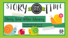 Image Description: Cartoon Snails on white and green background. Text Reads: Story time Spring 2022. Story time at the library. Tuesdays at 10:30 a.m. and Wednesdays at 6:30 p.m.